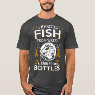 I Rescue Fish From Water Beer From Bottles T-Shirt