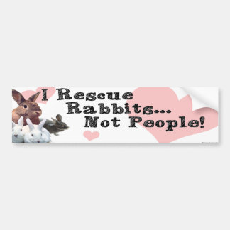 I Rescue Rabbits...Not People! Bumper Sticker
