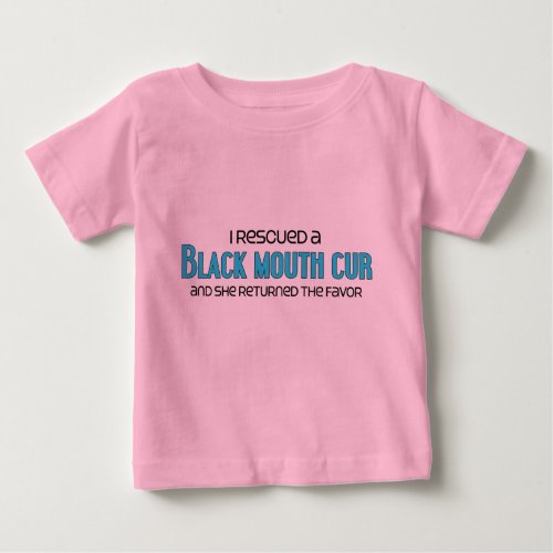 I Rescued a Black Mouth Cur Female Dog Baby T_Shirt