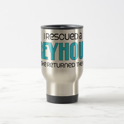 I Rescued a Greyhound Female Dog Travel Mug