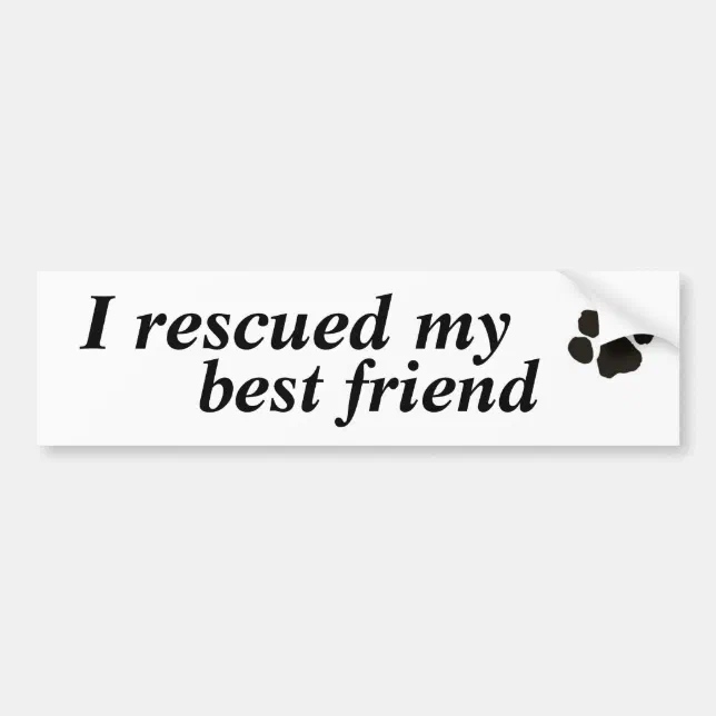 I rescued my best friend (adopted dog) bumper sticker | Zazzle