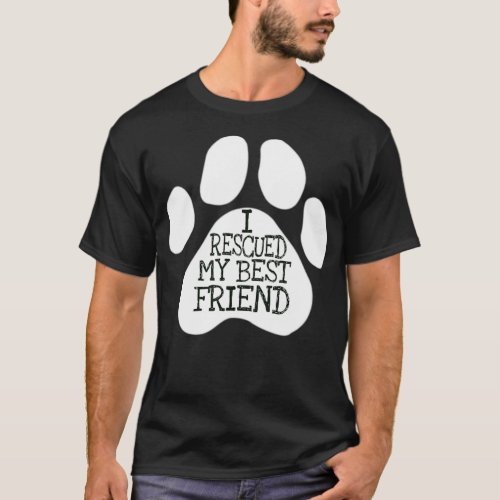 I Rescued My Best Friend For Rescued Dogs Lovers T_Shirt