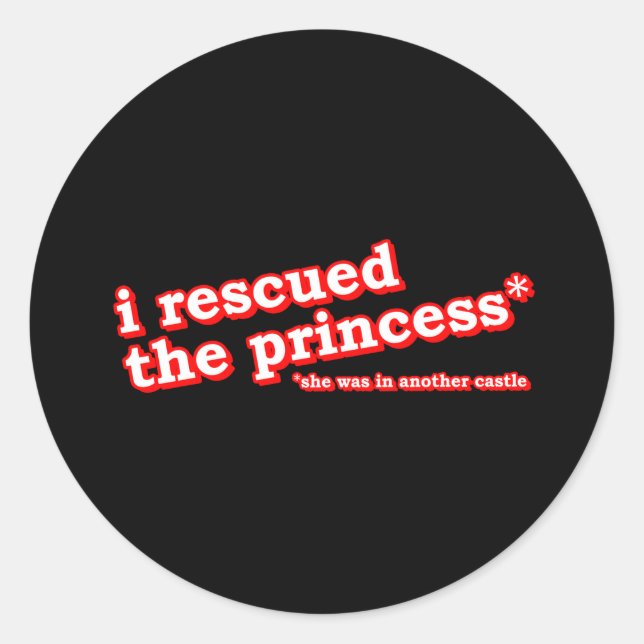  I Rescued the Princess? Classic Round Sticker (Front)
