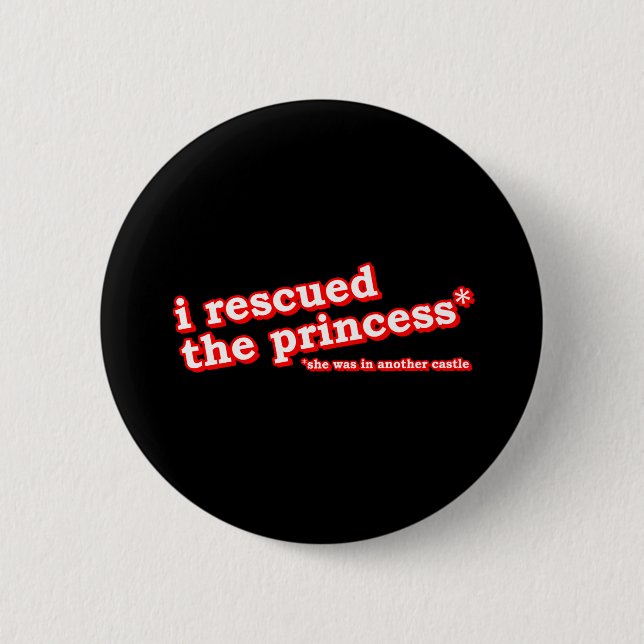  I Rescued the Princess? Pinback Button (Front)