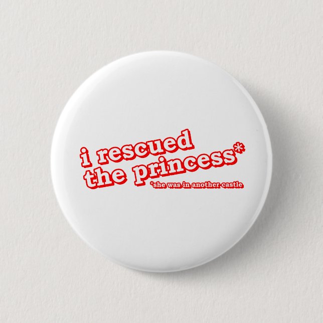  I Rescued the Princess? Pinback Button (Front)