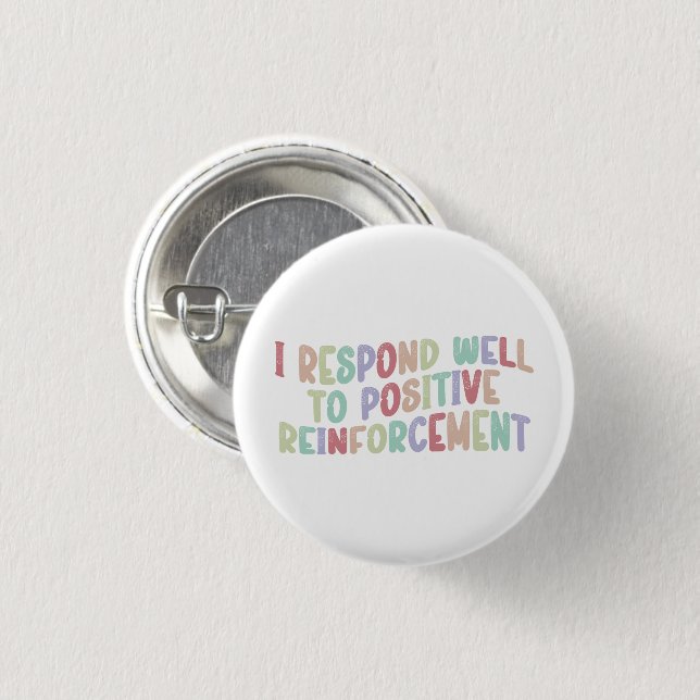 I Respond Well to Positive Reinforcement Funny  Button (Front & Back)