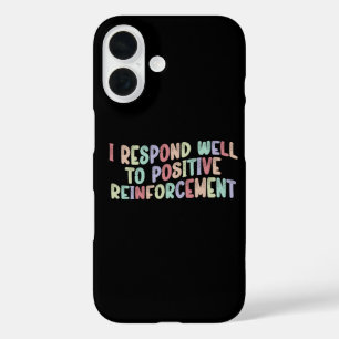 I Respond Well to Positive Reinforcement Funny iPhone 16 Case