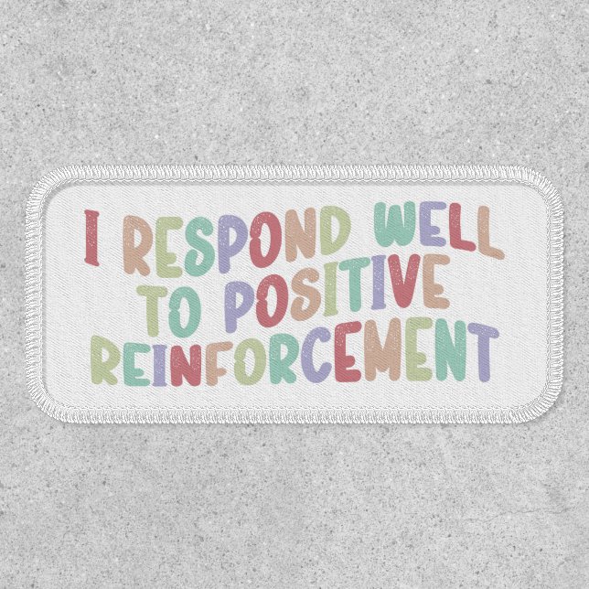 I Respond Well to Positive Reinforcement Funny  Patch (Front)