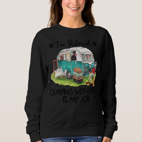 I Retired Camping With Dog Is My Job Camping Sweatshirt