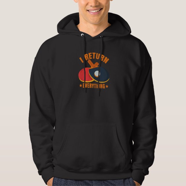 I Return Everything Table Tennis Ping Pong Player Hoodie (Front)