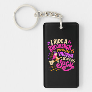 I Ride A Broomstick Because Vacuum Cleaners Suck Keychain
