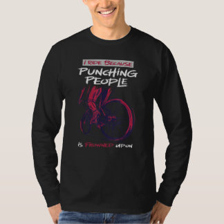 I Ride Because Punching People Is Frowned Upon Cyc T-Shirt