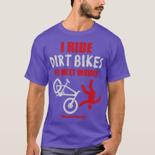 I ride bikes to meet women T-Shirt