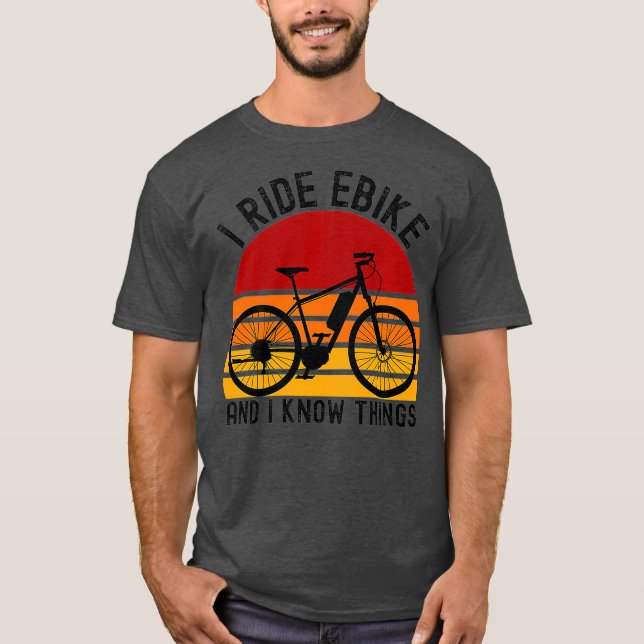 I Ride Ebike And I Know Things Bicycle Retro T-Shirt (Front)