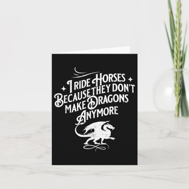 I Ride Horses Because They Dont Make Dragons Anymo Card (Front)