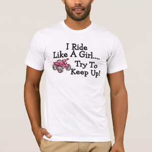 I Ride Like A Girl Try To Keep Up Quad T-Shirt
