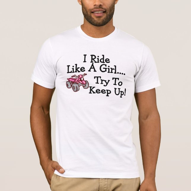 I Ride Like A Girl Try To Keep Up Quad T-Shirt (Front)