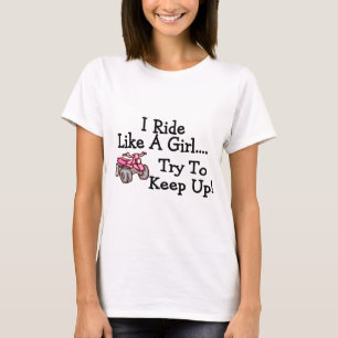 I Ride Like A Girl Try To Keep Up Quad T-Shirt
