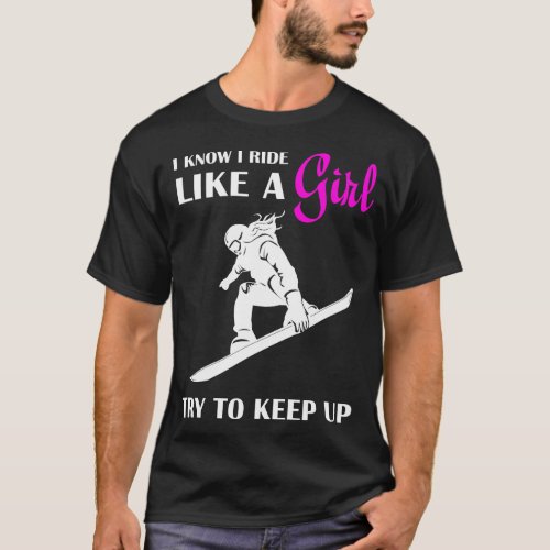 I Ride Like A Try To Keep Up Snowboarding T_Shirt