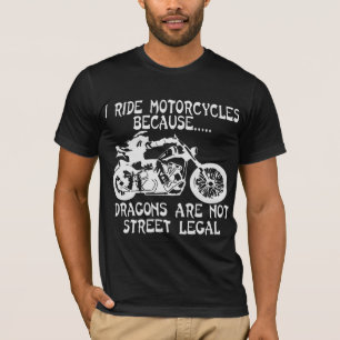I Ride Motorcycles Because Dragons Are Not Street T-Shirt