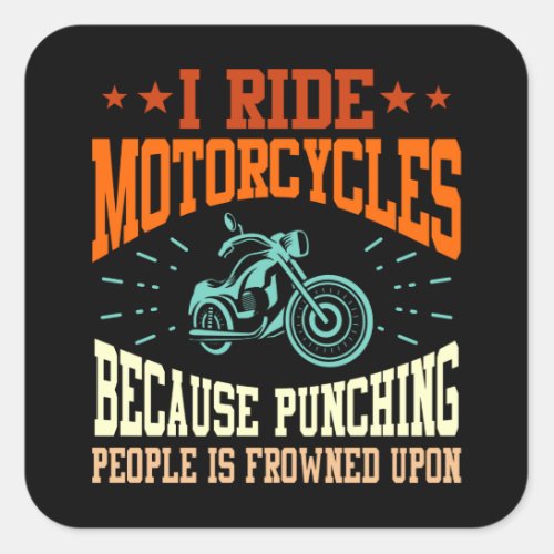 I Ride Motorcycles Funny Bike Rider Graphic Square Sticker