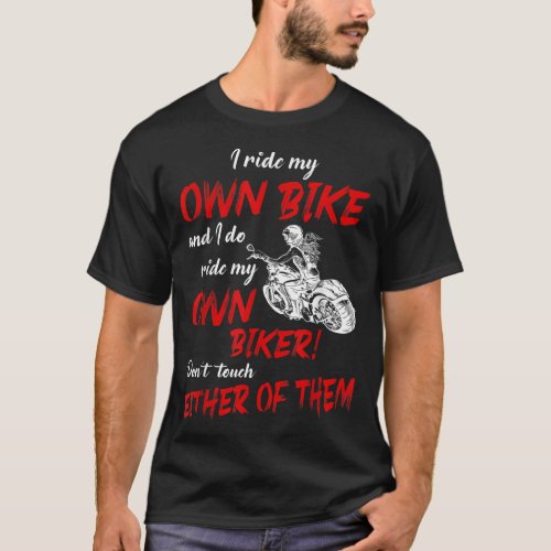 I Ride My Own Bike and I Do Ride My Own Biker For  T_Shirt