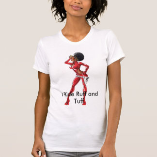I Ride Ruff and Tuff T-Shirt