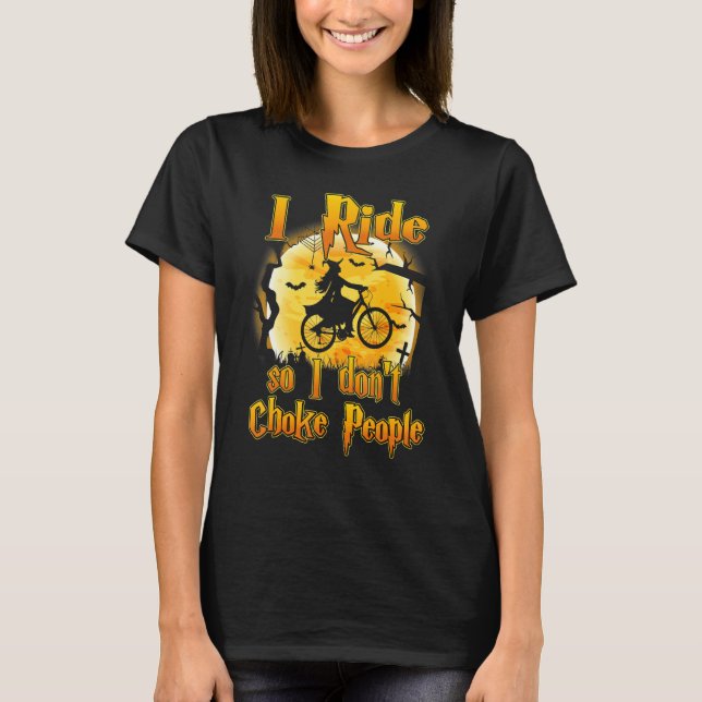 I Ride So I Don't Choke People Bike  Halloween Cos T-Shirt (Front)