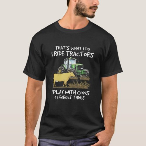 I Ride Tractors I Play With Cows And I Forget Thin T_Shirt