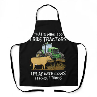 I Ride Tractors I Play With Cows I Forget Things Apron