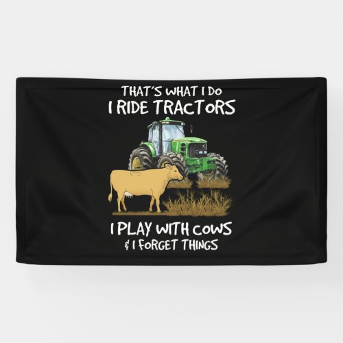 I Ride Tractors I Play With Cows I Forget Things Banner