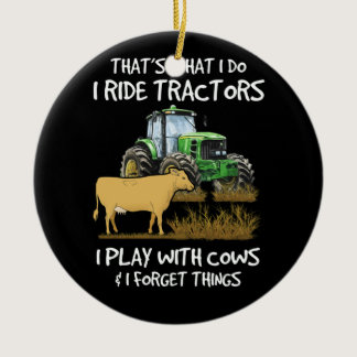 I Ride Tractors I Play With Cows I Forget Things Ceramic Ornament
