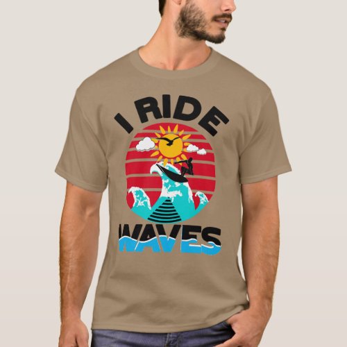 I Ride Waves Surfer T_Shirt