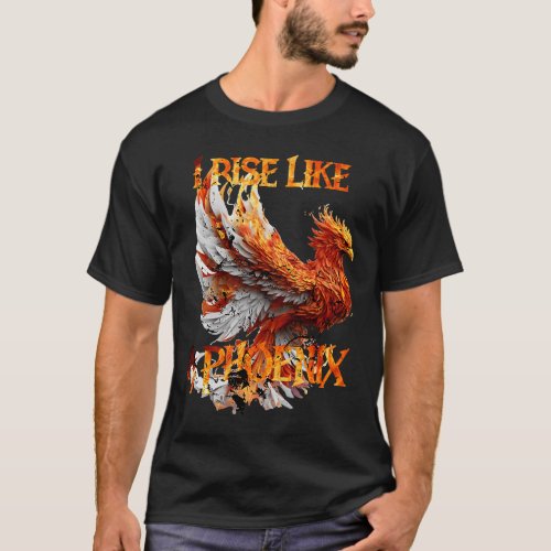 I Rise Like a Phoenix From Ashes Resurrection Rebi T_Shirt