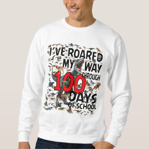 I Roaded My Way 100th Day Of School Dinosaur Teach Sweatshirt