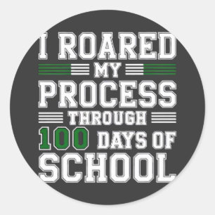 I Roared My Process Through 100 Days of School Classic Round Sticker