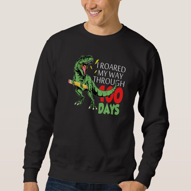 I Roared My Way Through 100 Days Of School Dinosau Sweatshirt (Front)
