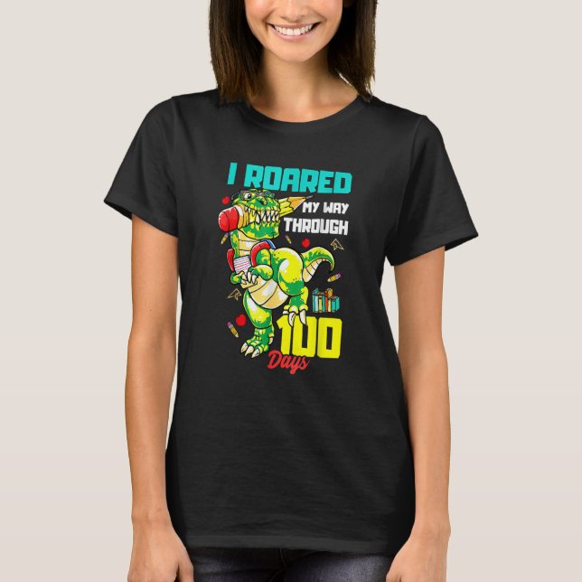 I Roared My Way Through 100 Days Of School Dinosau T-Shirt (Front)