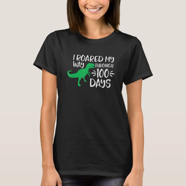I Roared My Way Through 100 Days Of School Funny D T-Shirt (Front)