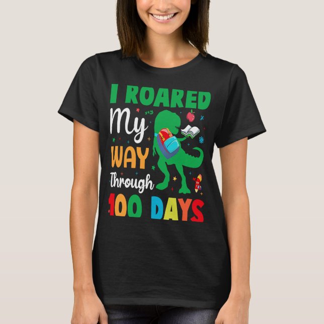 I Roared My Way Through 100 Days Of School Rex Din T-Shirt (Front)