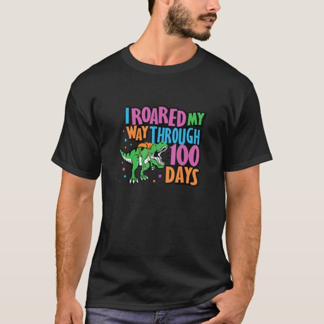 I Roared My Way Through 100 Days Of School  Trex S T-Shirt (Front)