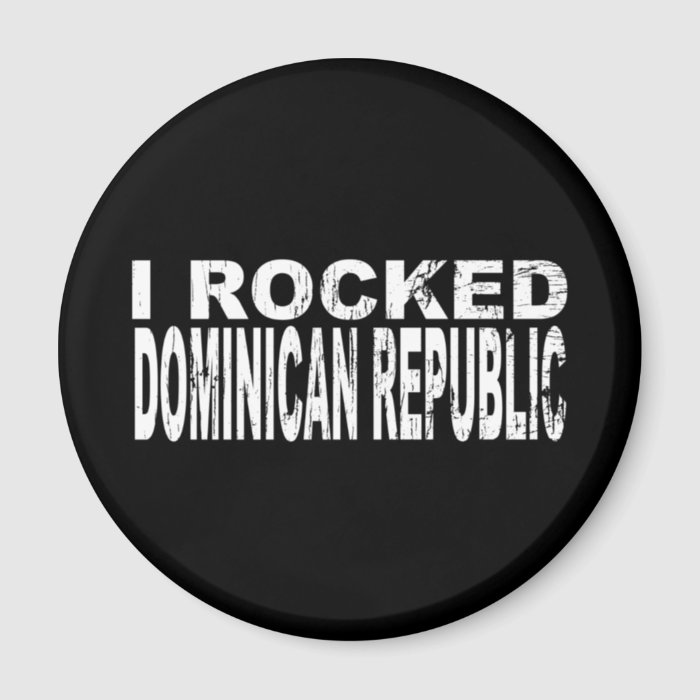 I Rocked Dominican Republic Magnets