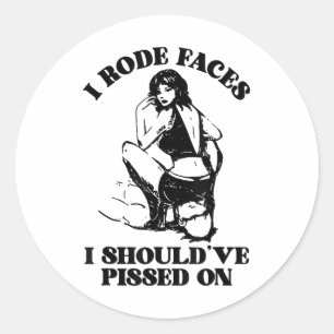 I Rode Faces I Shouldve Ed On Funny Design _1 Classic Round Sticker