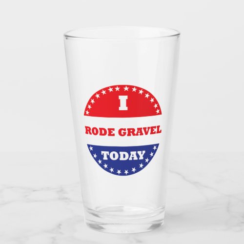 I Rode Gravel Today Glass
