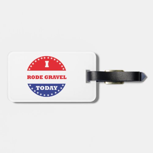 I Rode Gravel Today Luggage Tag