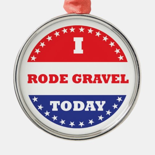 I Rode Gravel Today Metal Ornament