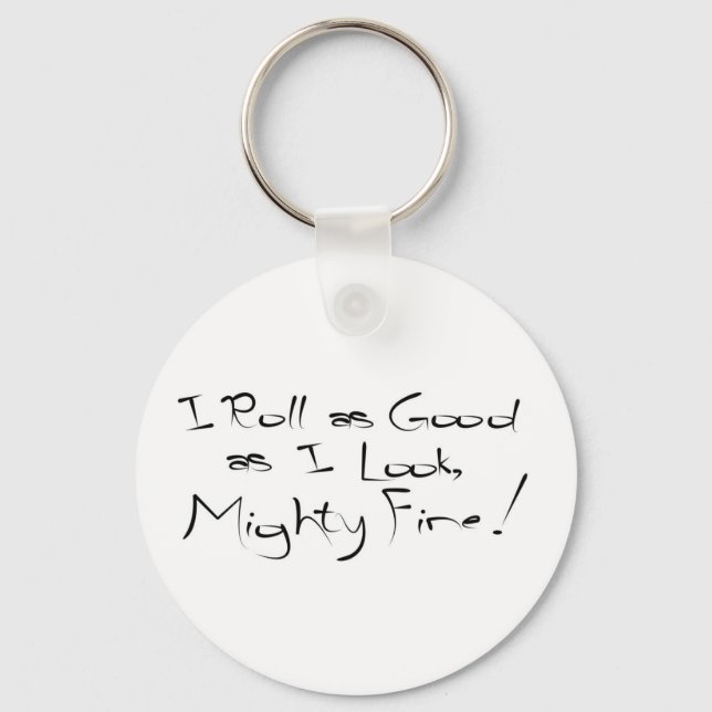 I Roll As Good As I Look Keychain (Front)