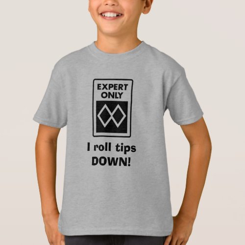 I roll tips DOWN T_Shirt