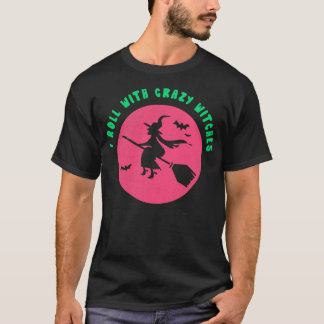 I Roll With Crazy Witches  Funny Witch Tshirt Hall