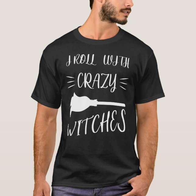 I Roll With Crazy Witches - Spooky Witch Broom Fly T-Shirt (Front)